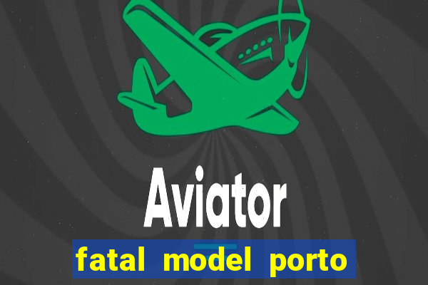 fatal model porto belo sc